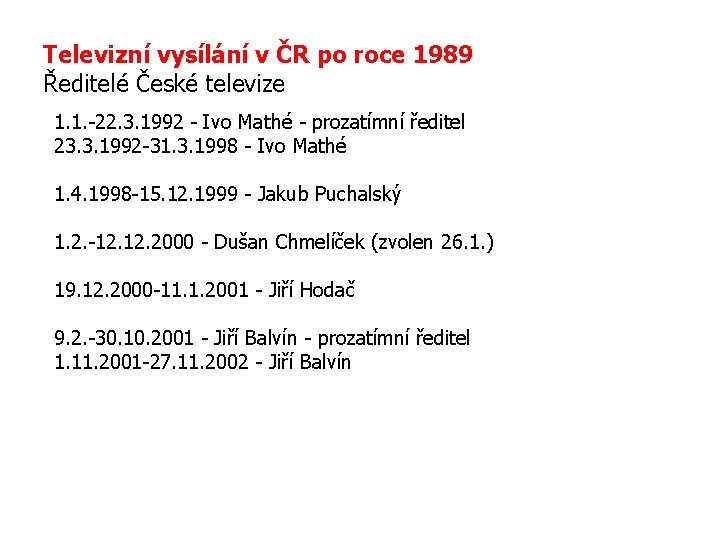 Televizní vysílání v ČR po roce 1989 Ředitelé České televize 1. 1. -22. 3.