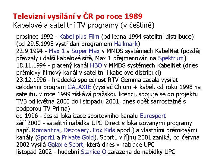 Televizní vysílání v ČR po roce 1989 Kabelové a satelitní TV programy (v češtině)