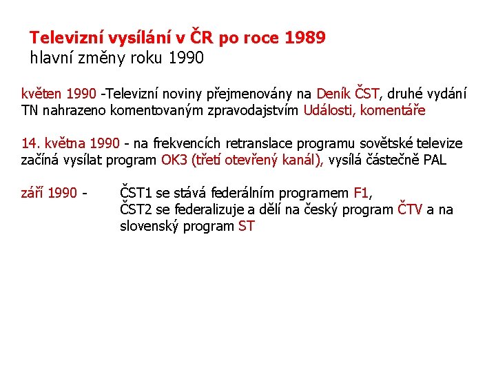 Televizní vysílání v ČR po roce 1989 hlavní změny roku 1990 květen 1990 -Televizní