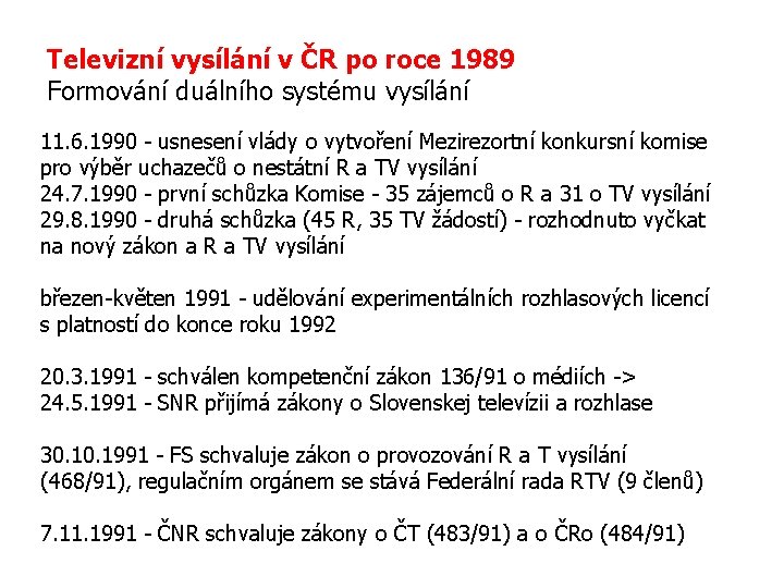 Televizní vysílání v ČR po roce 1989 Formování duálního systému vysílání 11. 6. 1990