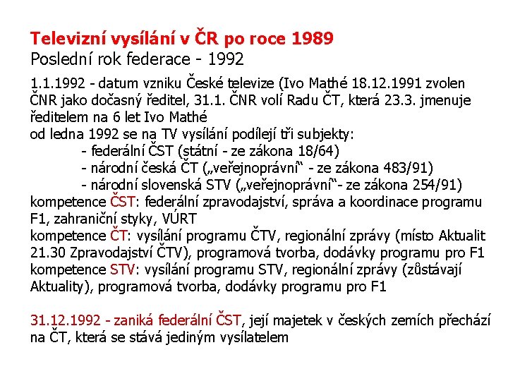 Televizní vysílání v ČR po roce 1989 Poslední rok federace - 1992 1. 1.