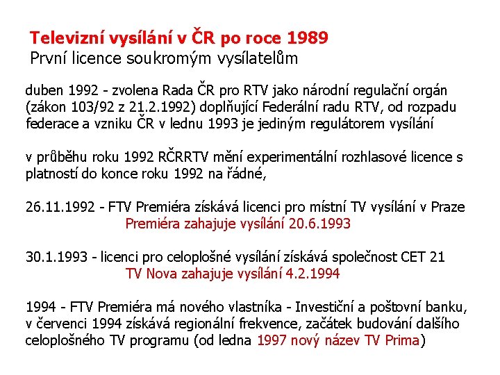 Televizní vysílání v ČR po roce 1989 První licence soukromým vysílatelům duben 1992 -