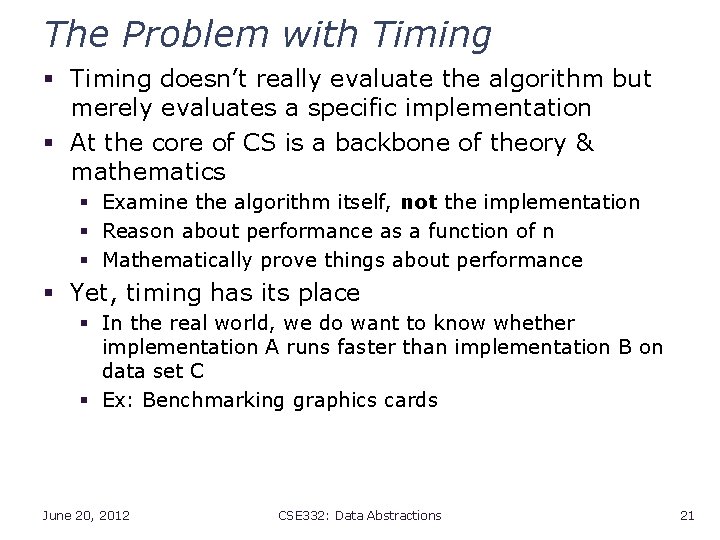 The Problem with Timing § Timing doesn’t really evaluate the algorithm but merely evaluates