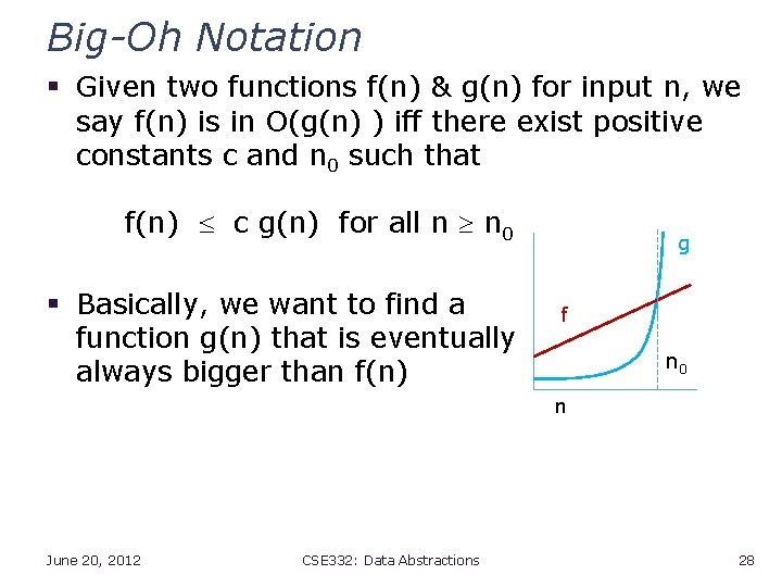 Big-Oh Notation § Given two functions f(n) & g(n) for input n, we say