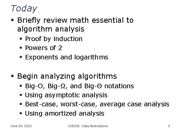 Today § Briefly review math essential to algorithm analysis § Proof by induction §