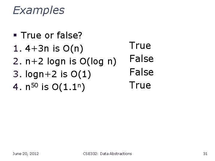 Examples § True or false? 1. 4+3 n is O(n) 2. n+2 logn is