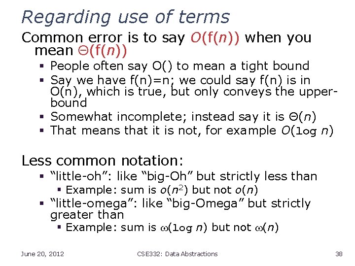 Regarding use of terms Common error is to say O(f(n)) when you mean Θ(f(n))