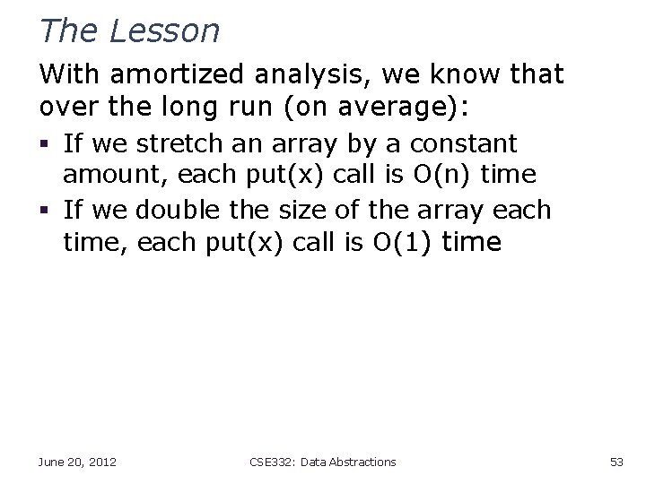 The Lesson With amortized analysis, we know that over the long run (on average):