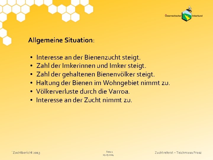 Allgemeine Situation: • • • Interesse an der Bienenzucht steigt. Zahl der Imkerinnen und