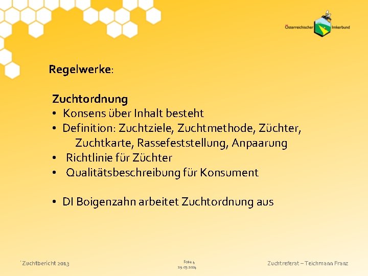 Regelwerke: Zuchtordnung • Konsens über Inhalt besteht • Definition: Zuchtziele, Zuchtmethode, Züchter, Zuchtkarte, Rassefeststellung,