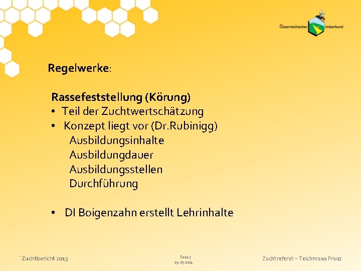 Regelwerke: Rassefeststellung (Körung) • Teil der Zuchtwertschätzung • Konzept liegt vor (Dr. Rubinigg) Ausbildungsinhalte
