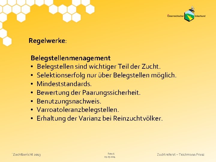 Regelwerke: Belegstellenmenagement • Belegstellen sind wichtiger Teil der Zucht. • Selektionserfolg nur über Belegstellen