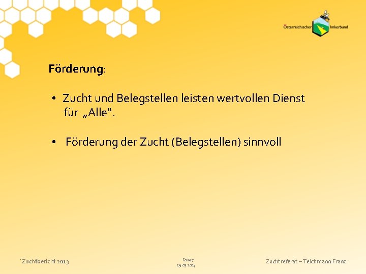 Förderung: • Zucht und Belegstellen leisten wertvollen Dienst für „Alle“. • Förderung der Zucht