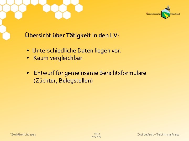 Übersicht über Tätigkeit in den LV: • Unterschiedliche Daten liegen vor. • Kaum vergleichbar.