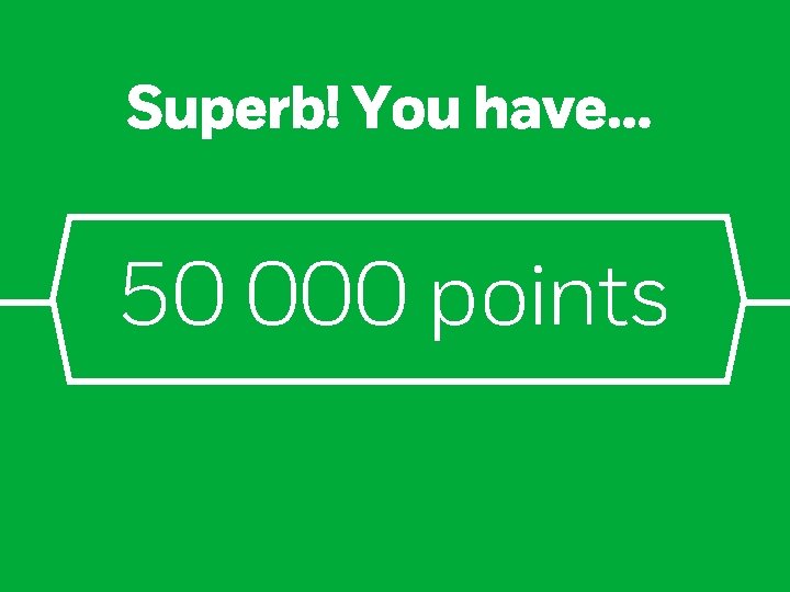 Superb! You have… 50 000 points 