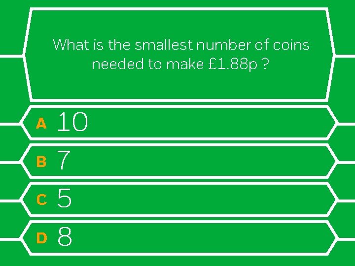 What is the smallest number of coins needed to make £ 1. 88 p
