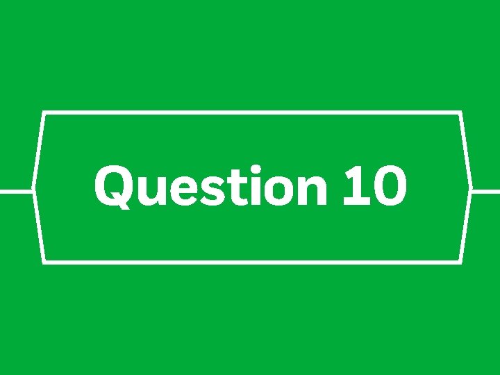 Question 10 