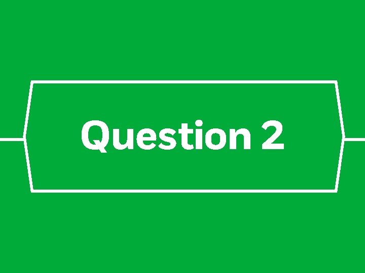 Question 2 