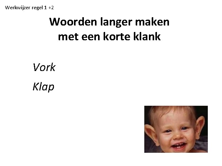 Werkwijzer regel 1 +2 Woorden langer maken met een korte klank Vork Klap 