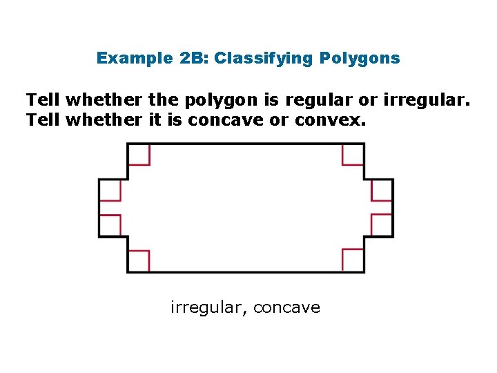 Example 2 B: Classifying Polygons Tell whether the polygon is regular or irregular. Tell