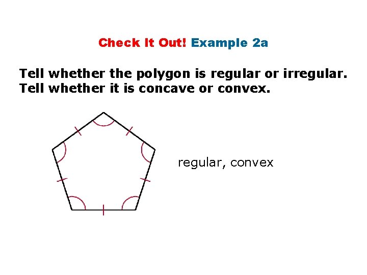 Check It Out! Example 2 a Tell whether the polygon is regular or irregular.