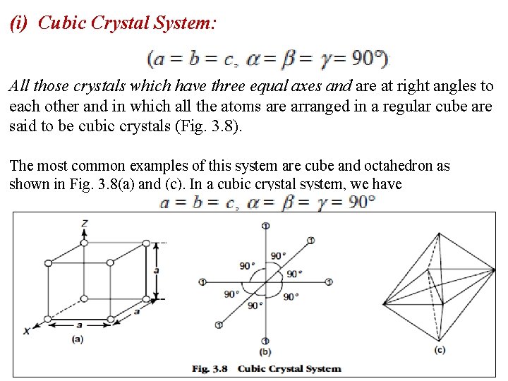 (i) Cubic Crystal System: All those crystals which have three equal axes and are