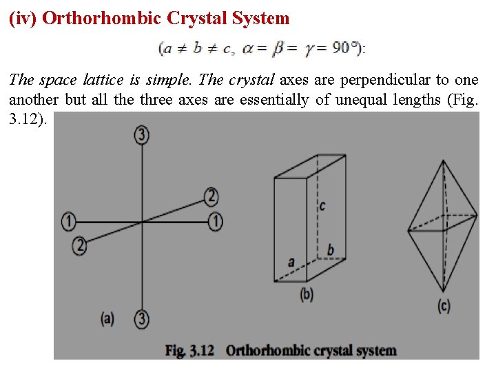 (iv) Orthorhombic Crystal System The space lattice is simple. The crystal axes are perpendicular
