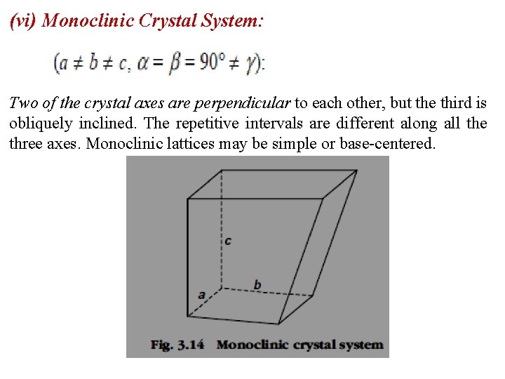 (vi) Monoclinic Crystal System: Two of the crystal axes are perpendicular to each other,