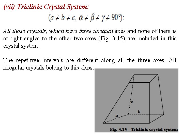 (vii) Triclinic Crystal System: All those crystals, which have three unequal axes and none
