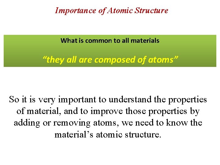 Importance of Atomic Structure What is common to all materials “they all are composed