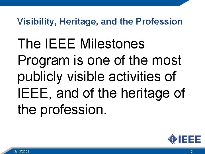 Visibility, Heritage, and the Profession The IEEE Milestones Program is one of the most
