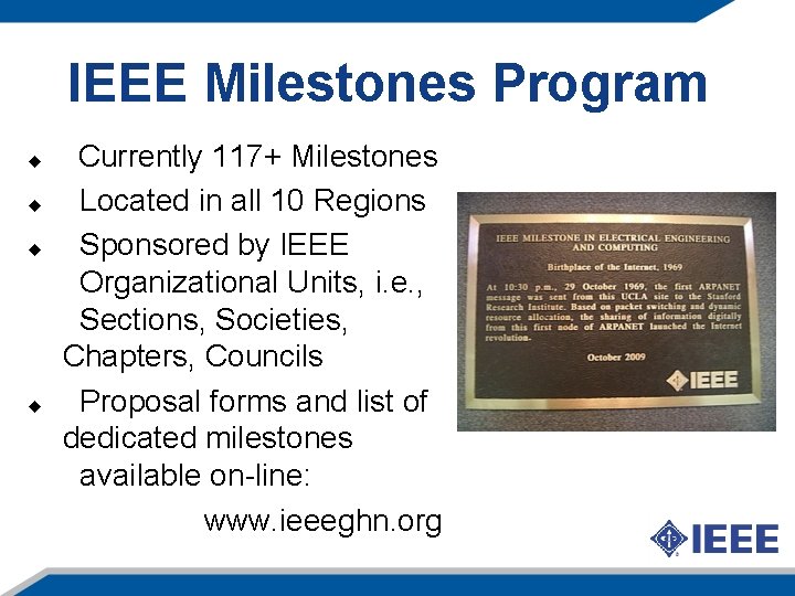 IEEE Milestones Program u u Currently 117+ Milestones Located in all 10 Regions Sponsored