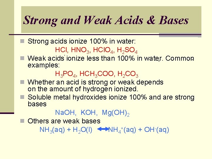 Strong and Weak Acids & Bases n Strong acids ionize 100% in water: n Strong and Weak Acids & Bases n Strong acids ionize 100% in water: n