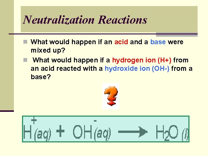 Neutralization Reactions n What would happen if an acid and a base were mixed Neutralization Reactions n What would happen if an acid and a base were mixed