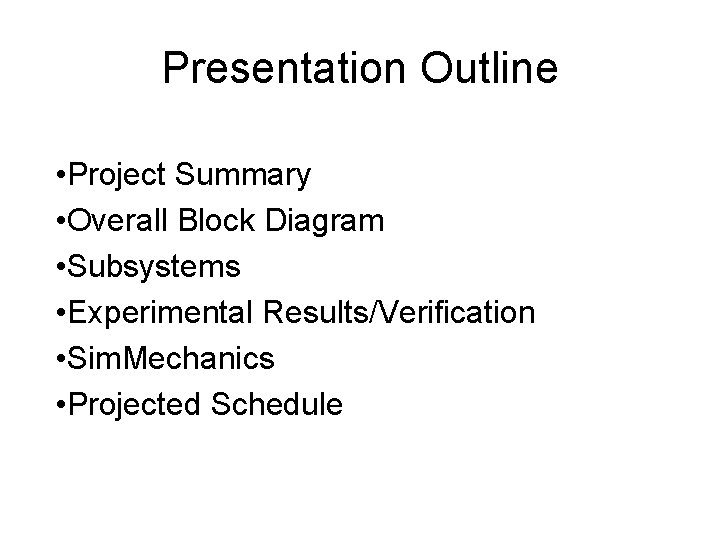 Presentation Outline • Project Summary • Overall Block Diagram • Subsystems • Experimental Results/Verification Presentation Outline • Project Summary • Overall Block Diagram • Subsystems • Experimental Results/Verification
