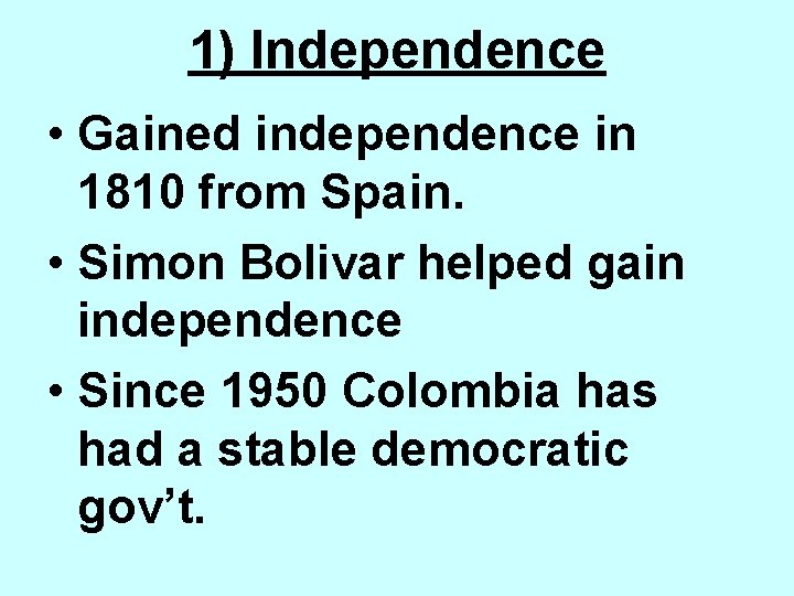 1) Independence • Gained independence in 1810 from Spain. • Simon Bolivar helped gain