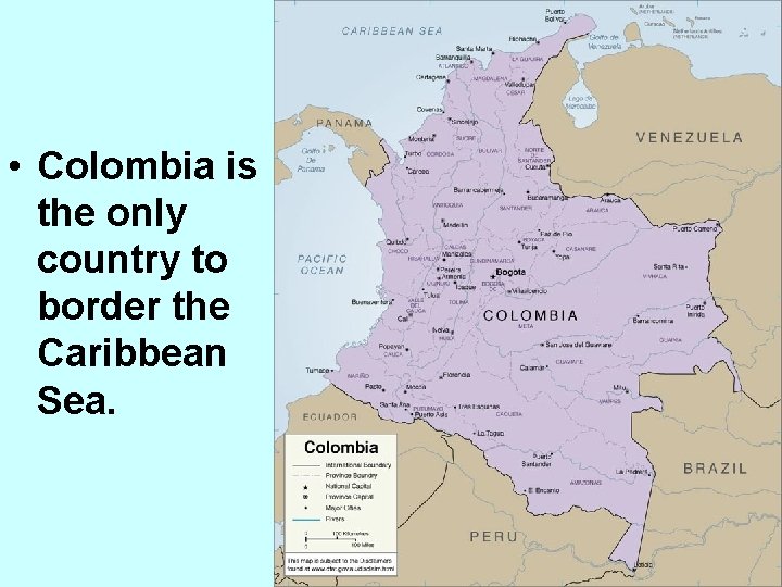  • Colombia is the only country to border the Caribbean Sea. 