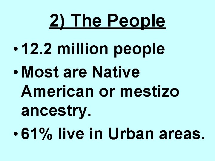 2) The People • 12. 2 million people • Most are Native American or