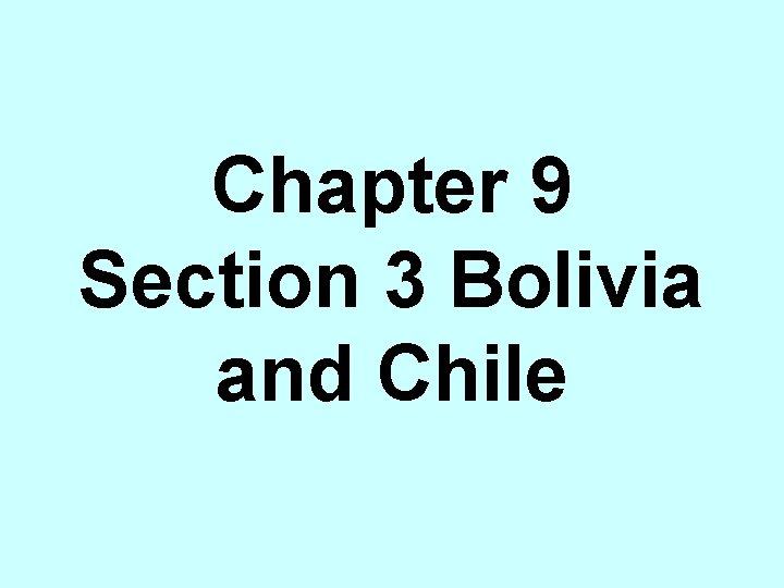 Chapter 9 Section 3 Bolivia and Chile 