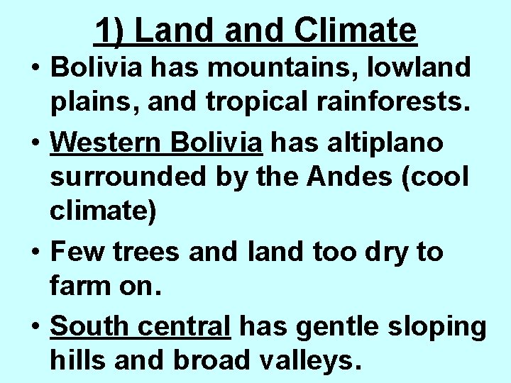 1) Land Climate • Bolivia has mountains, lowland plains, and tropical rainforests. • Western