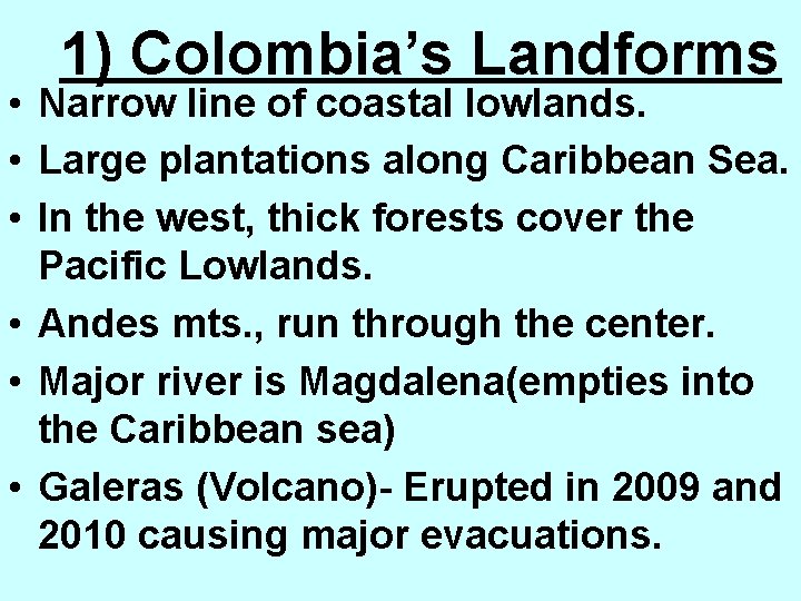 1) Colombia’s Landforms • Narrow line of coastal lowlands. • Large plantations along Caribbean