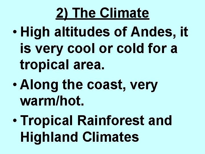 2) The Climate • High altitudes of Andes, it is very cool or cold
