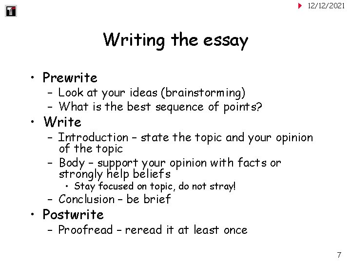 12/12/2021 Writing the essay • Prewrite – Look at your ideas (brainstorming) – What