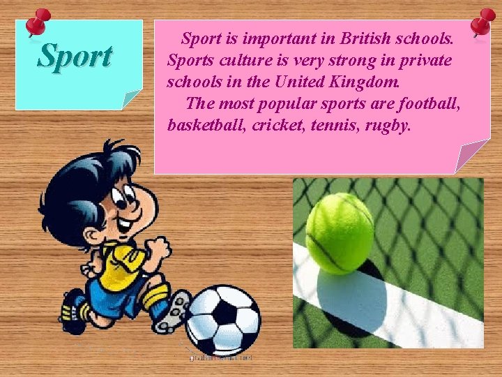 Sport is important in British schools. Sports culture is very strong in private schools