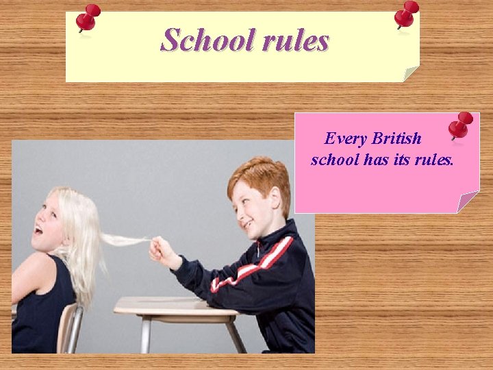 School rules Every British school has its rules. 