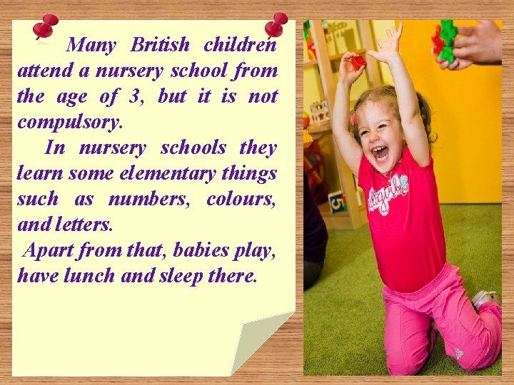 Many British children attend a nursery school from the age of 3, but it