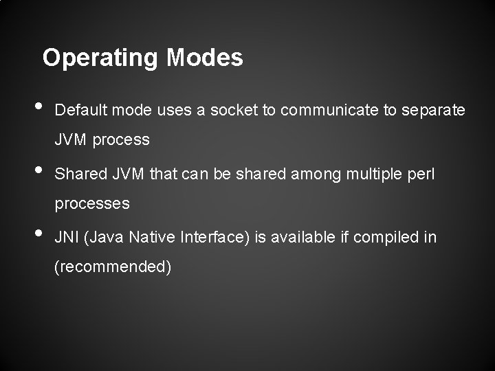 Operating Modes • Default mode uses a socket to communicate to separate JVM process Operating Modes • Default mode uses a socket to communicate to separate JVM process