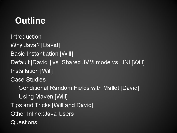 Outline Introduction Why Java? [David] Basic Instantiation [Will] Default [David ] vs. Shared JVM