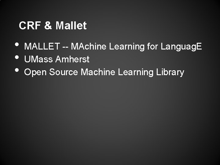 CRF & Mallet • • • MALLET -- MAchine Learning for Languag. E UMass CRF & Mallet • • • MALLET -- MAchine Learning for Languag. E UMass