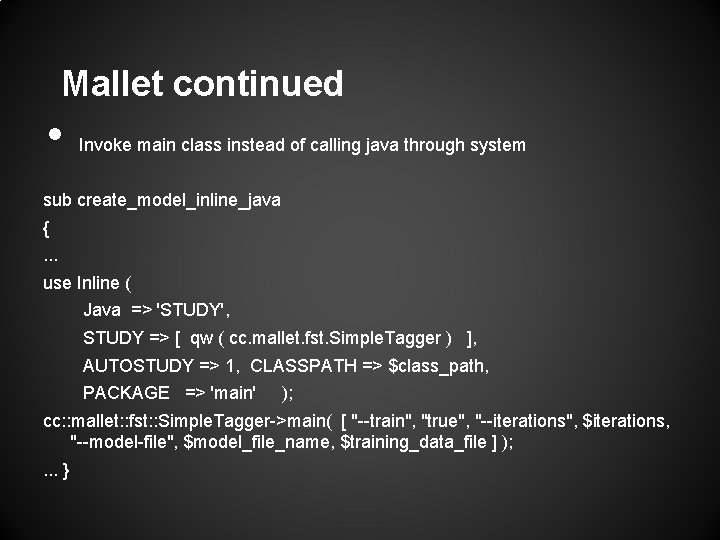 Mallet continued • Invoke main class instead of calling java through system sub create_model_inline_java Mallet continued • Invoke main class instead of calling java through system sub create_model_inline_java